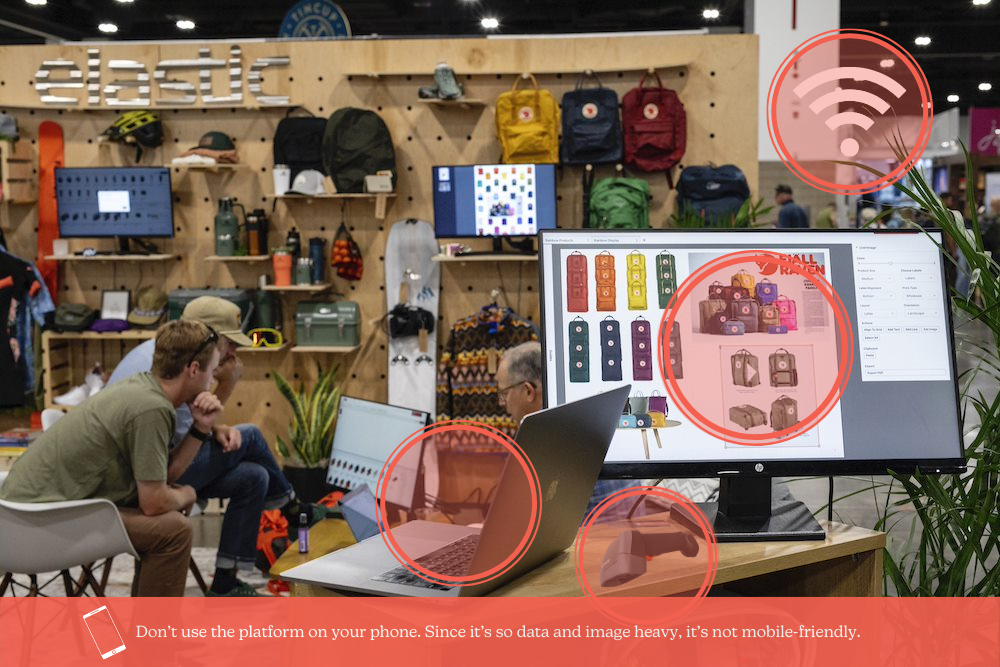 Trade show checklist Don’t use the platform on your phone. Since it’s so data and image heavy, it’s not particularly mobile friendly. Elastic can help provide monitors and barcode scanners – just ask!
