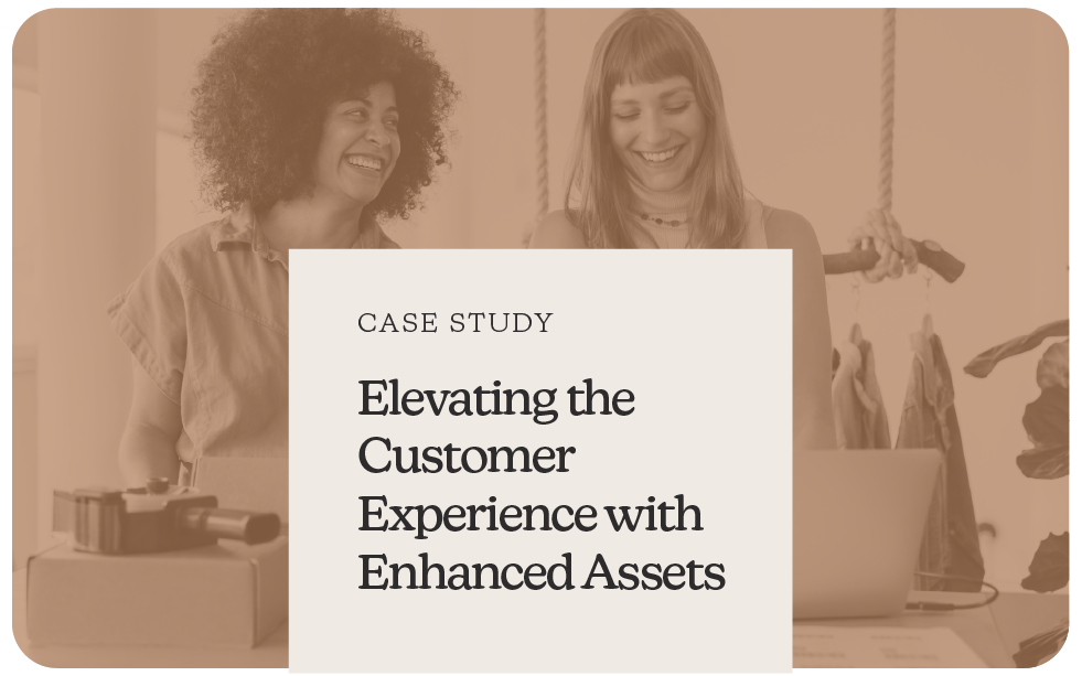 Case Study: Elevating Customer Experience with Enhanced Assets